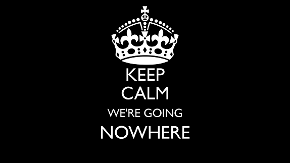keep-calm-were-going-nowhere- (1)